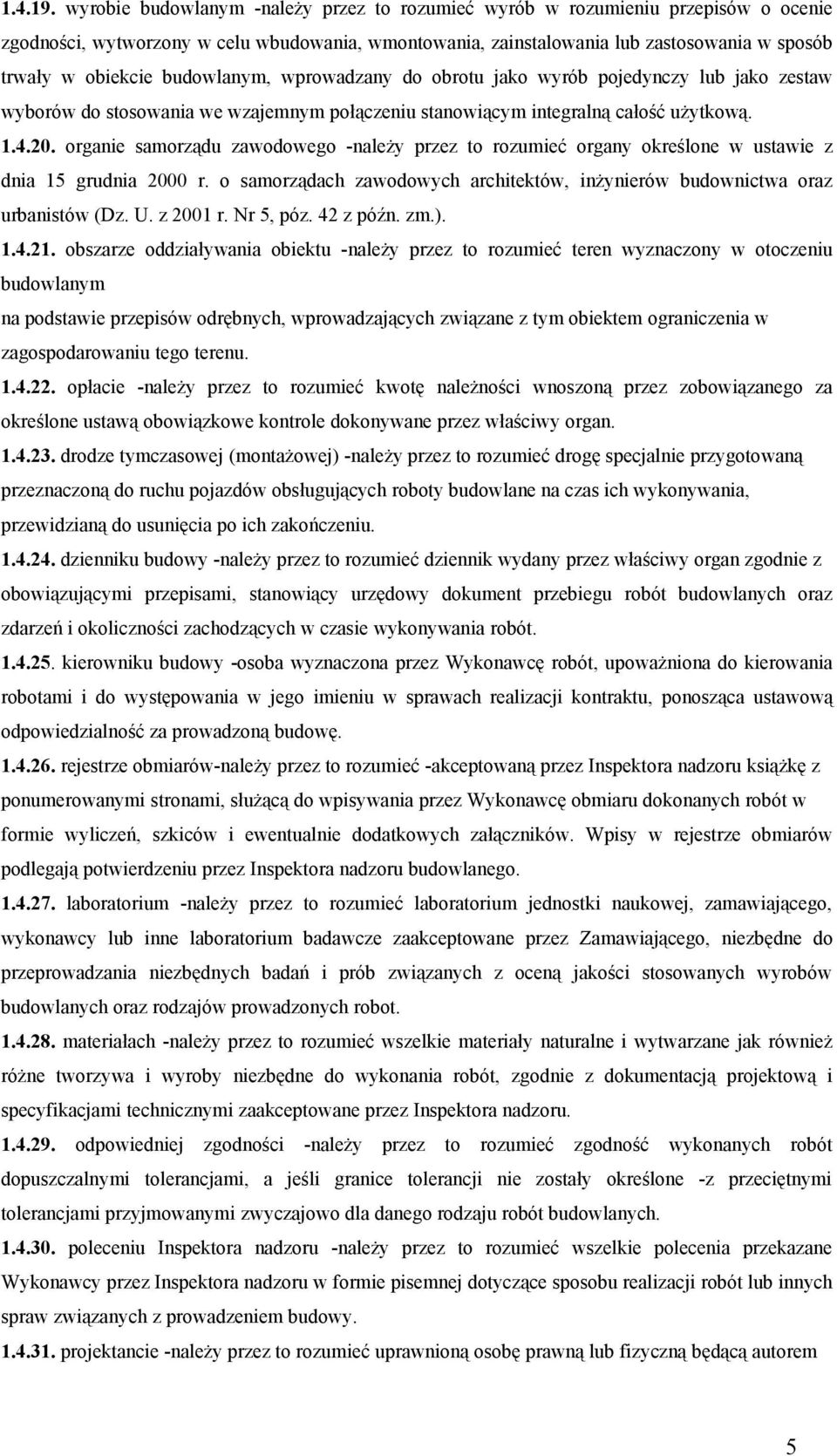 budowlanym, wprowadzany do obrotu jako wyrób pojedynczy lub jako zestaw wyborów do stosowania we wzajemnym połączeniu stanowiącym integralną całość użytkową. 1.4.20.