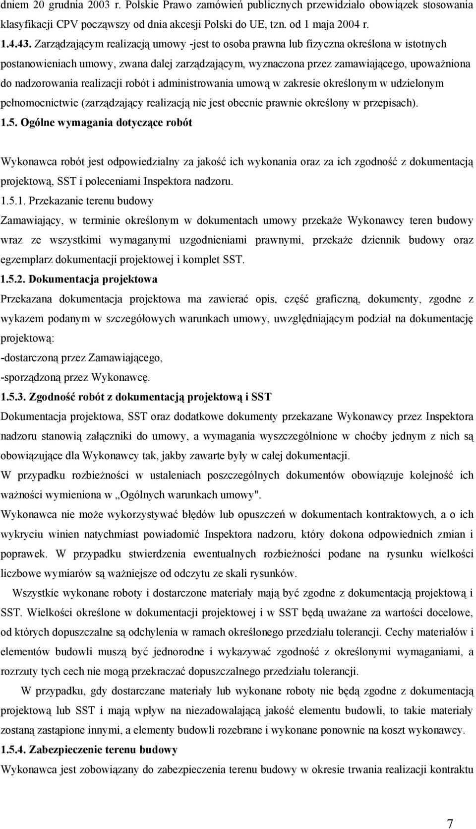 realizacji robót i administrowania umową w zakresie określonym w udzielonym pełnomocnictwie (zarządzający realizacją nie jest obecnie prawnie określony w przepisach). 1.5.