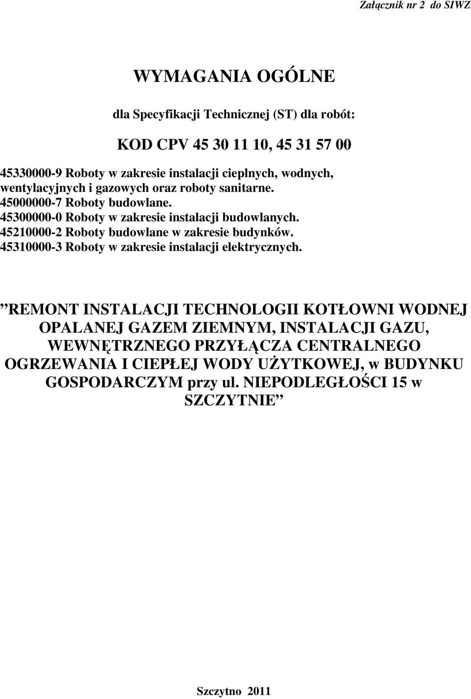 45210000-2 Roboty budowlane w zakresie budynków. 45310000-3 Roboty w zakresie instalacji elektrycznych.