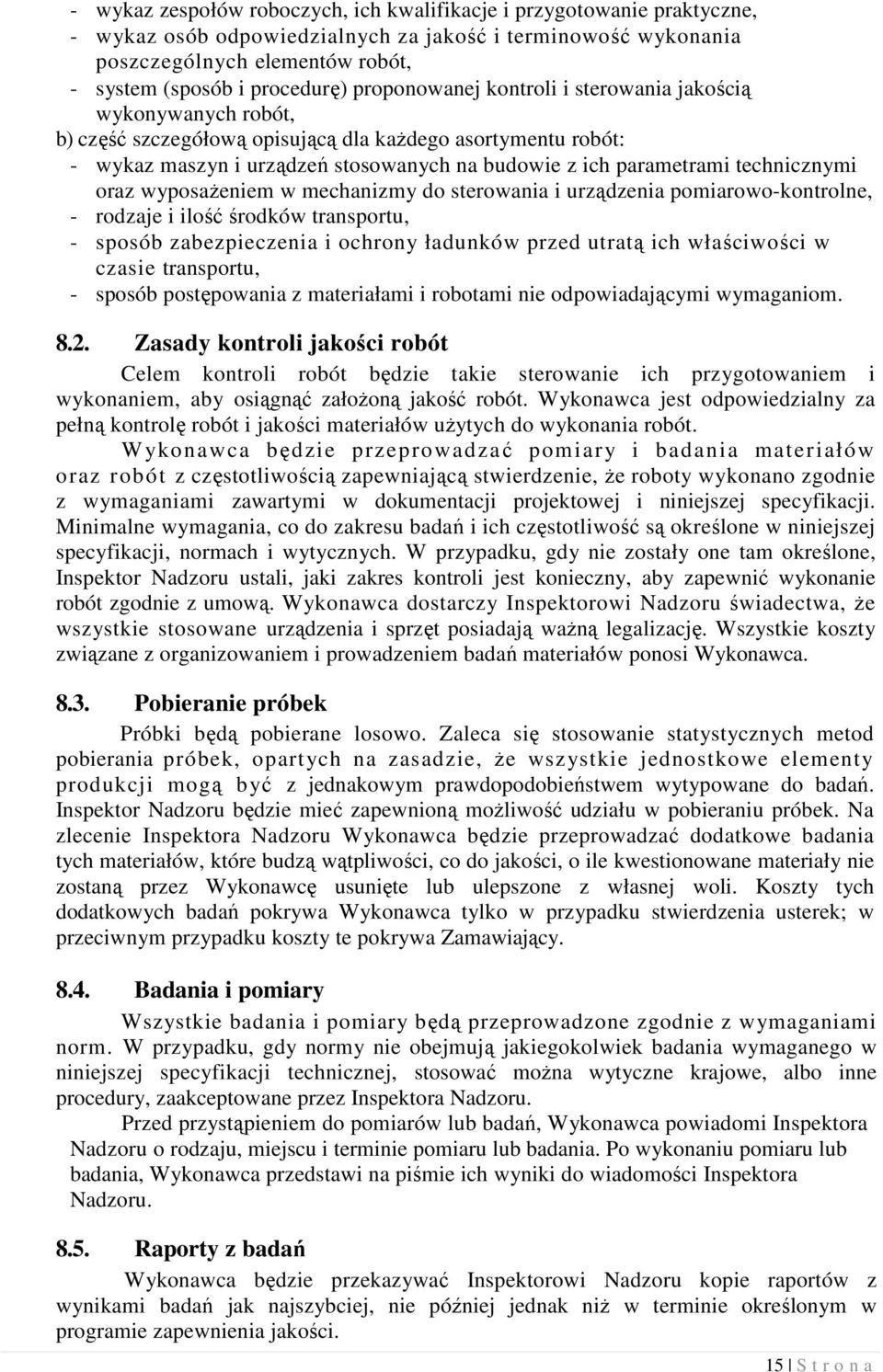 technicznymi oraz wyposaŝeniem w mechanizmy do sterowania i urządzenia pomiarowo-kontrolne, - rodzaje i ilość środków transportu, - sposób zabezpieczenia i ochrony ładunków przed utratą ich