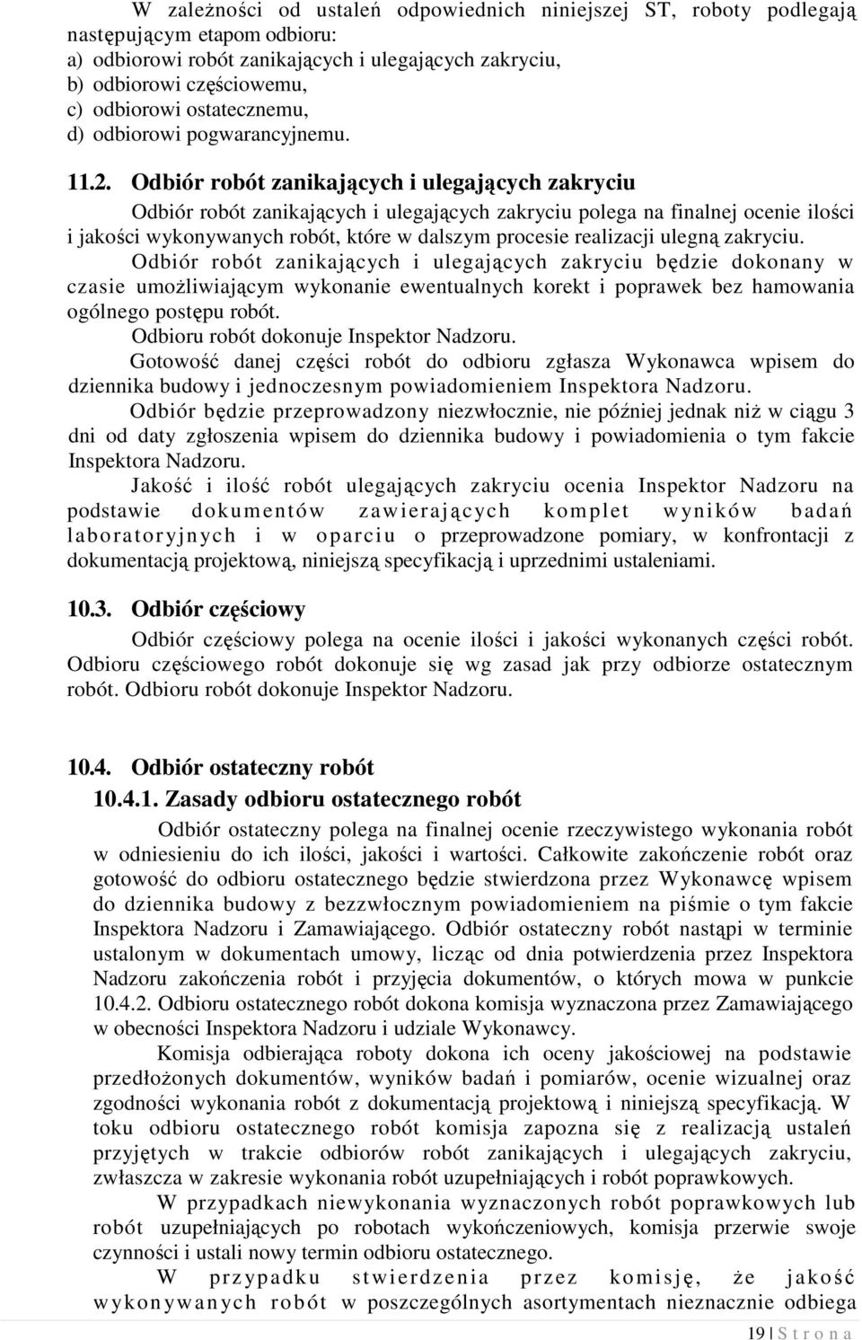 Odbiór robót zanikających i ulegających zakryciu Odbiór robót zanikających i ulegających zakryciu polega na finalnej ocenie ilości i jakości wykonywanych robót, które w dalszym procesie realizacji