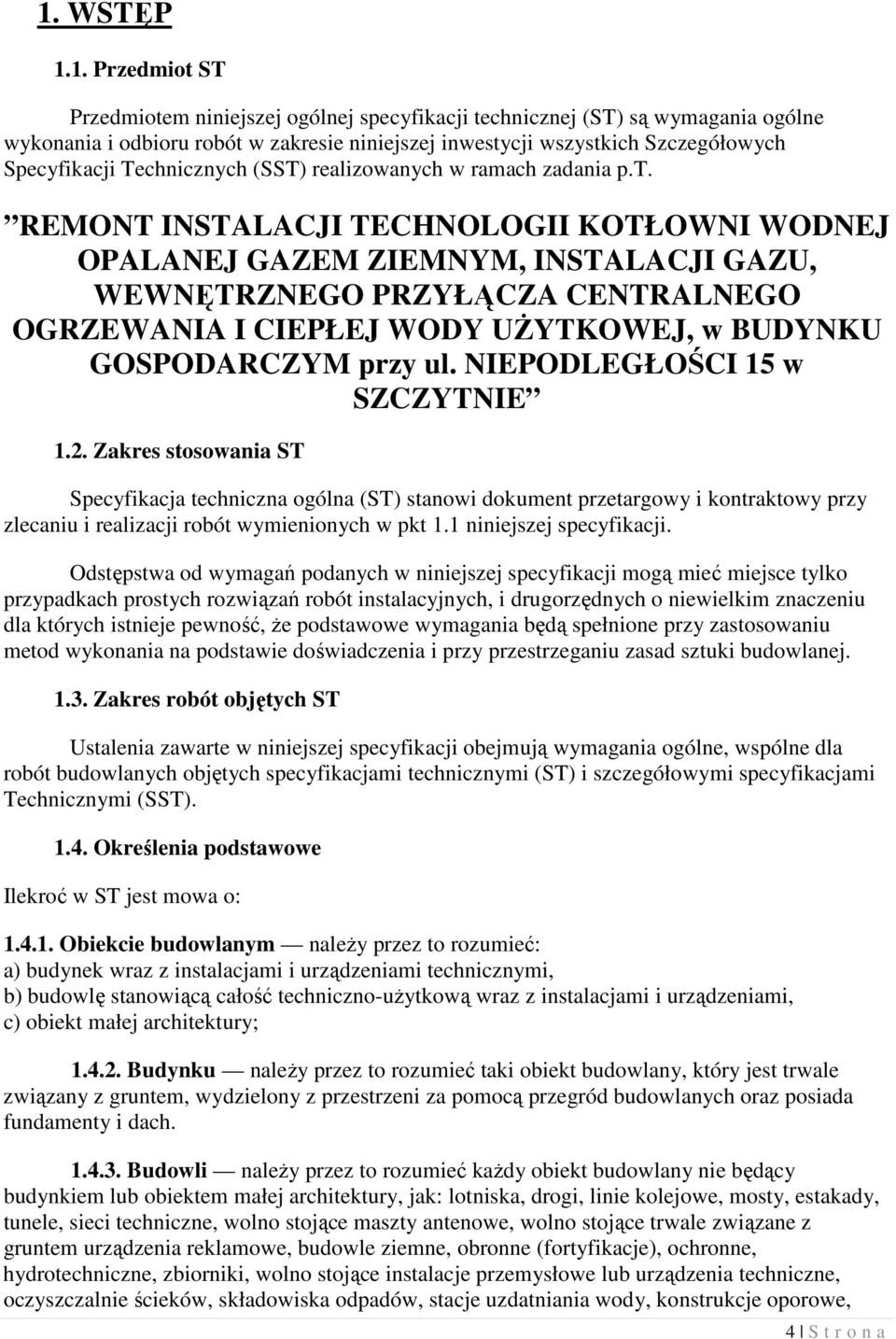 REMONT INSTALACJI TECHNOLOGII KOTŁOWNI WODNEJ OPALANEJ GAZEM ZIEMNYM, INSTALACJI GAZU, WEWNĘTRZNEGO PRZYŁĄCZA CENTRALNEGO OGRZEWANIA I CIEPŁEJ WODY UśYTKOWEJ, w BUDYNKU GOSPODARCZYM przy ul.