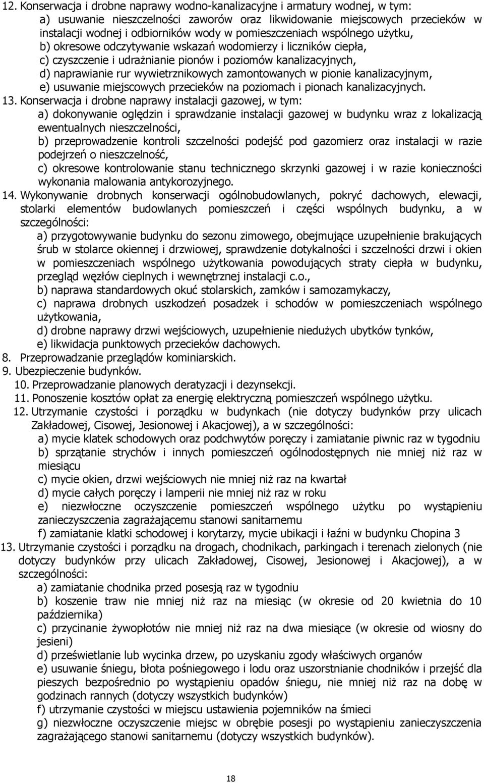 zamontowanych w pionie kanalizacyjnym, e) usuwanie miejscowych przecieków na poziomach i pionach kanalizacyjnych. 13.