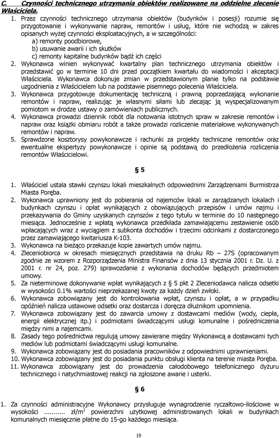 eksploatacyjnych, a w szczególności: a) remonty poodbiorowe, b) usuwanie awarii i ich skutków c) remonty kapitalne budynków bądź ich części 2.