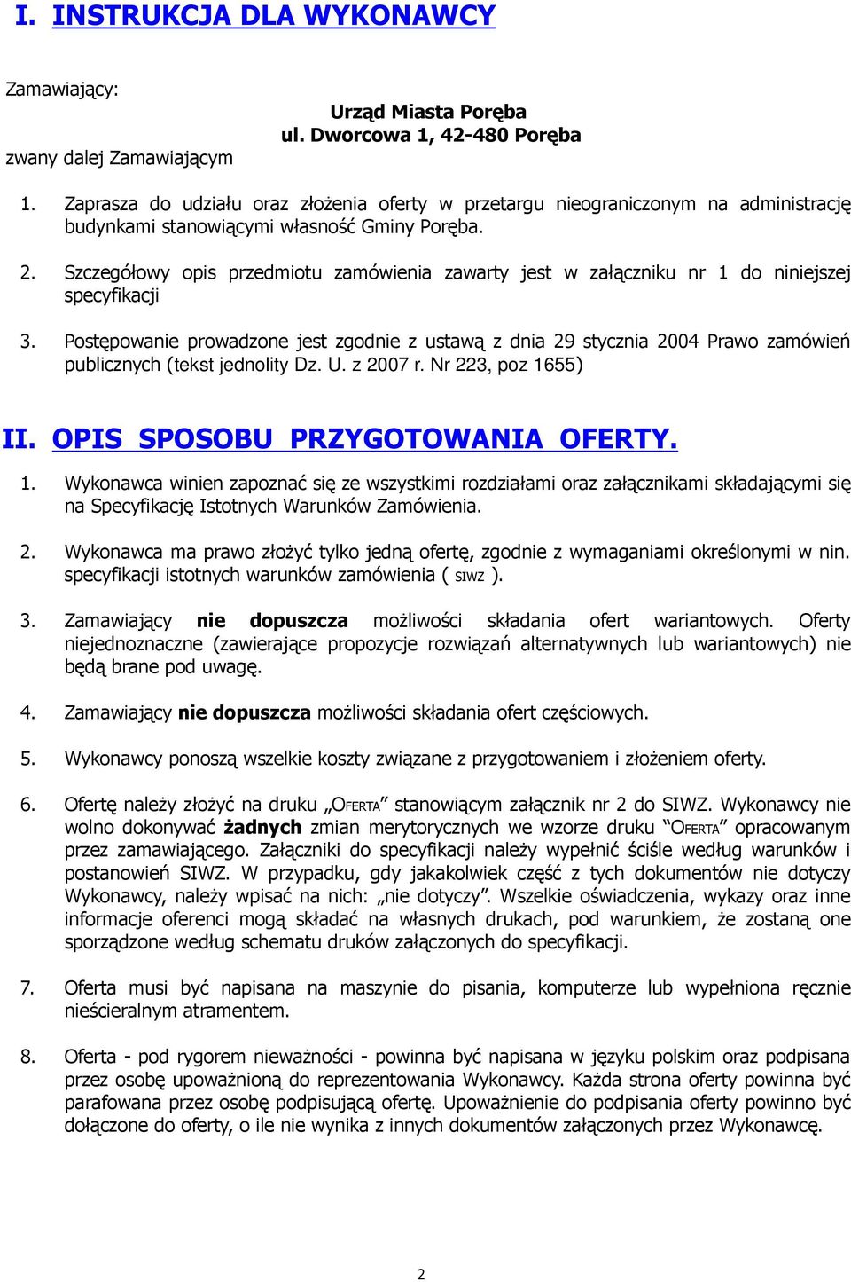 Szczegółowy opis przedmiotu zamówienia zawarty jest w załączniku nr 1 do niniejszej specyfikacji 3.