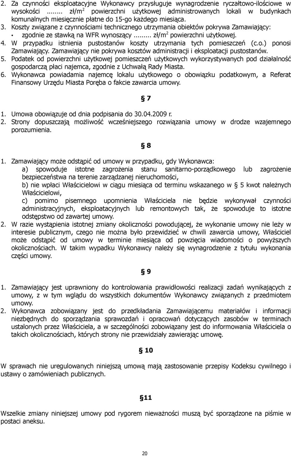 Koszty związane z czynnościami technicznego utrzymania obiektów pokrywa Zamawiający: zgodnie ze stawką na WFR wynoszący... zł/m 2 powierzchni uŝytkowej. 4.