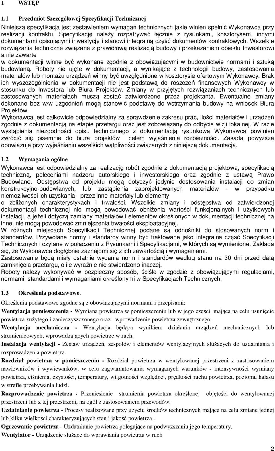 Wszelkie rozwiązania techniczne związane z prawidłową realizacją budowy i przekazaniem obiektu Inwestorowi a nie zawarte w dokumentacji winne być wykonane zgodnie z obowiązującymi w budownictwie