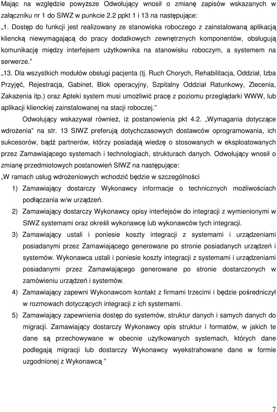 użytkownika na stanowisku roboczym, a systemem na serwerze. 13. Dla wszystkich modułów obsługi pacjenta (tj.