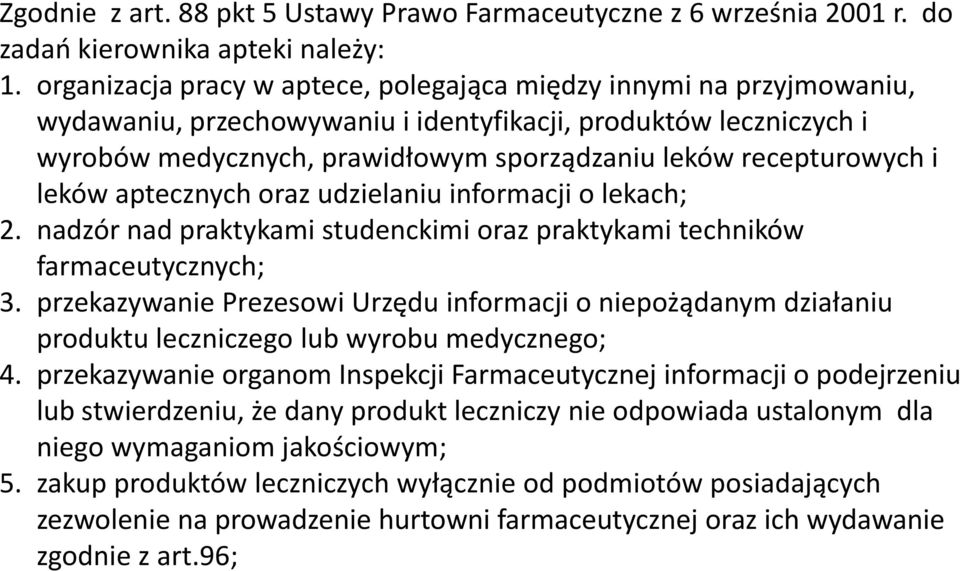 recepturowych i leków aptecznych oraz udzielaniu informacji o lekach; 2. nadzór nad praktykami studenckimi oraz praktykami techników farmaceutycznych; 3.