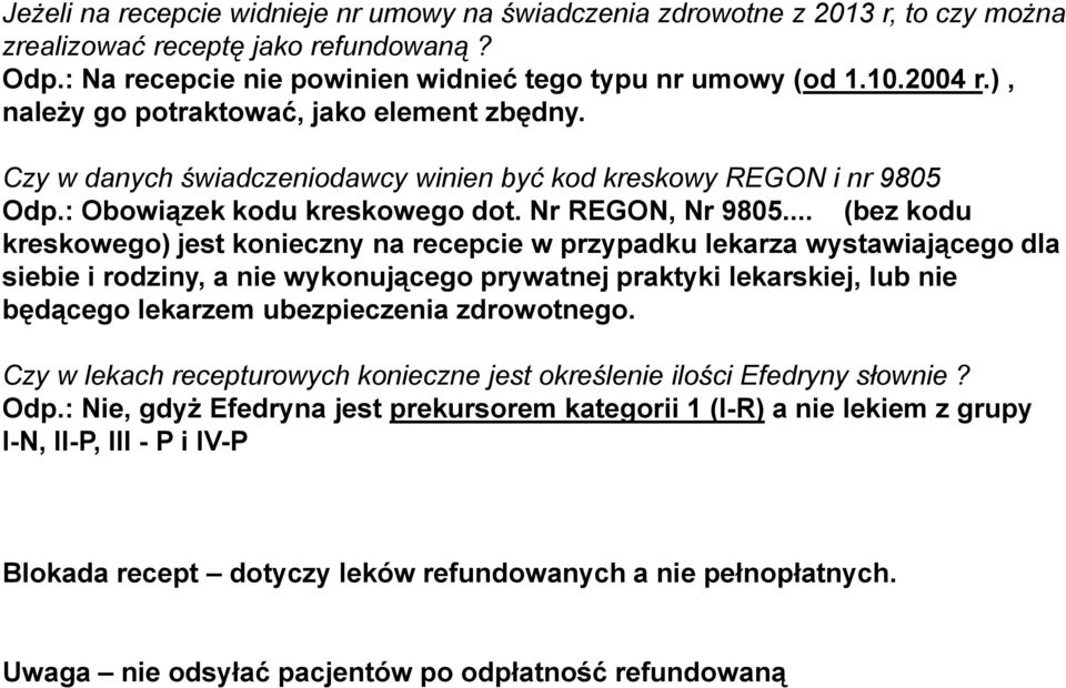 .. (bez kodu kreskowego) jest konieczny na recepcie w przypadku lekarza wystawiającego dla siebie i rodziny, a nie wykonującego prywatnej praktyki lekarskiej, lub nie będącego lekarzem ubezpieczenia