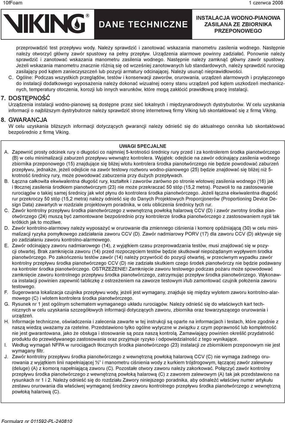 Jeżeli wskazania manometru znacznie różnią się od wcześniej zanotowanych lub standardowych, należy sprawdzić rurociąg zasilający pod kątem zanieczyszczeń lub pozycji armatury odcinającej.