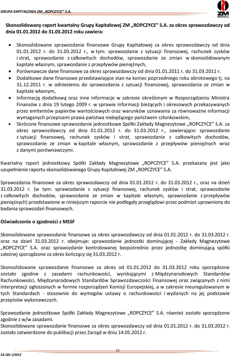 ku zawiera: Skonsolidowane sprawozdanie finansowe Grupy Kapitałowej za okres sprawozdawczy od dnia 01.01.2012 r.