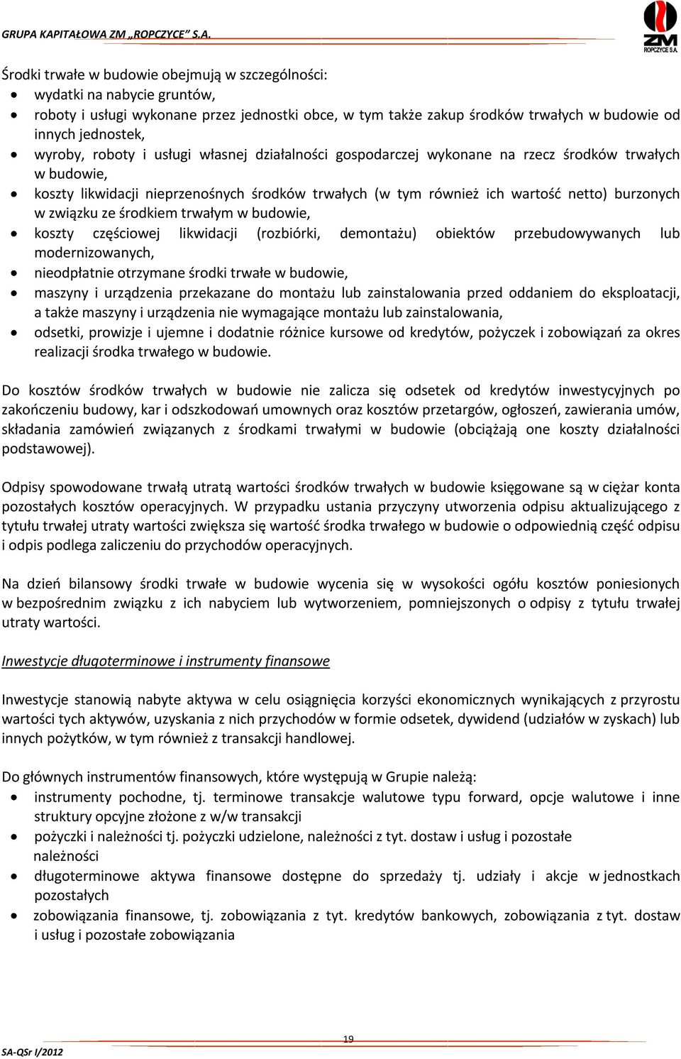 ze środkiem trwałym w budowie, koszty częściowej likwidacji (rozbiórki, demontażu) obiektów przebudowywanych lub modernizowanych, nieodpłatnie otrzymane środki trwałe w budowie, maszyny i urządzenia