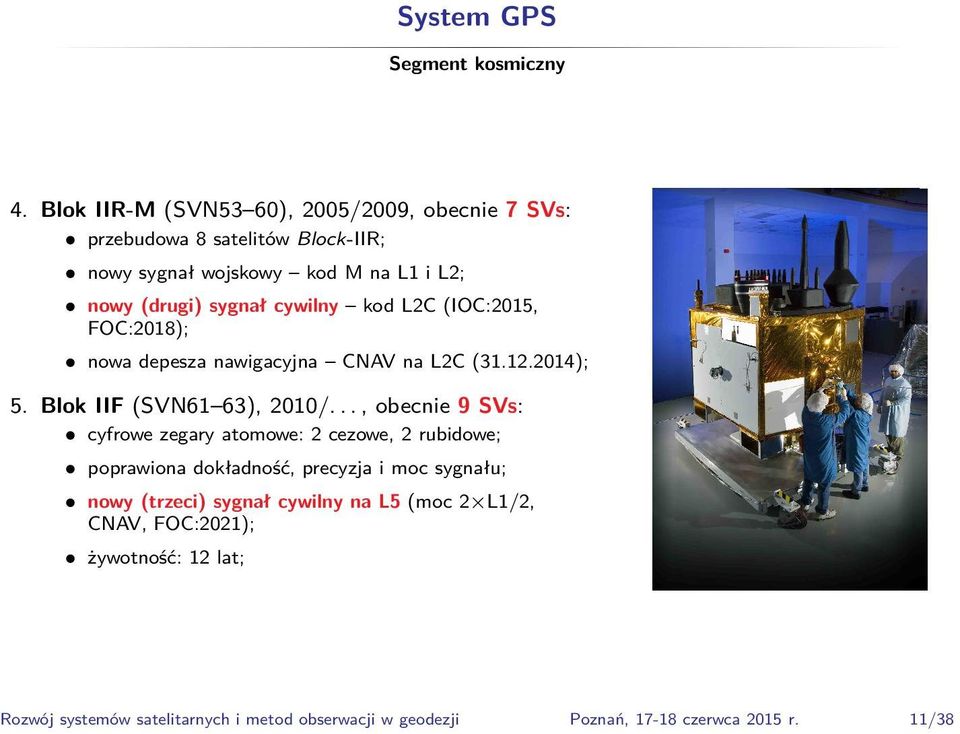 cywilny kod L2C (IOC:2015, FOC:2018); nowa depesza nawigacyjna CNAV na L2C (31.12.2014); 5. Blok IIF (SVN61 63), 2010/.