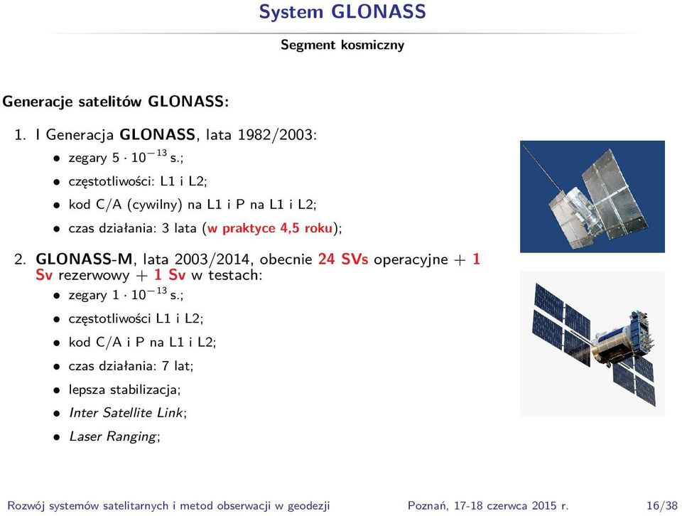 GLONASS-M, lata 2003/2014, obecnie 24 SVs operacyjne + 1 Sv rezerwowy + 1 Sv w testach: zegary 1 10 13 s.