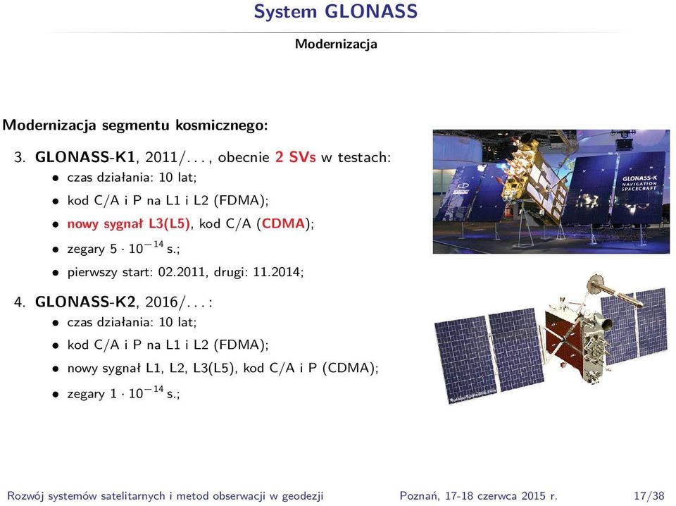 5 10 14 s.; pierwszy start: 02.2011, drugi: 11.2014; 4. GLONASS-K2, 2016/.