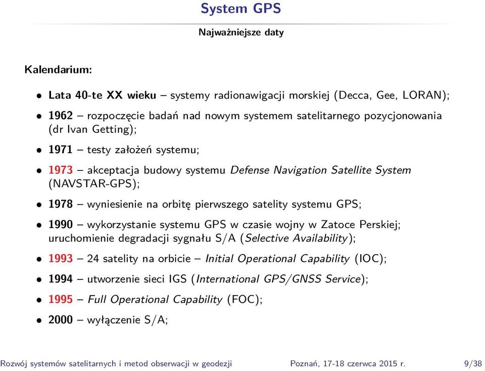 wykorzystanie systemu GPS w czasie wojny w Zatoce Perskiej; uruchomienie degradacji sygnału S/A (Selective Availability); 1993 24 satelity na orbicie Initial Operational Capability (IOC); 1994