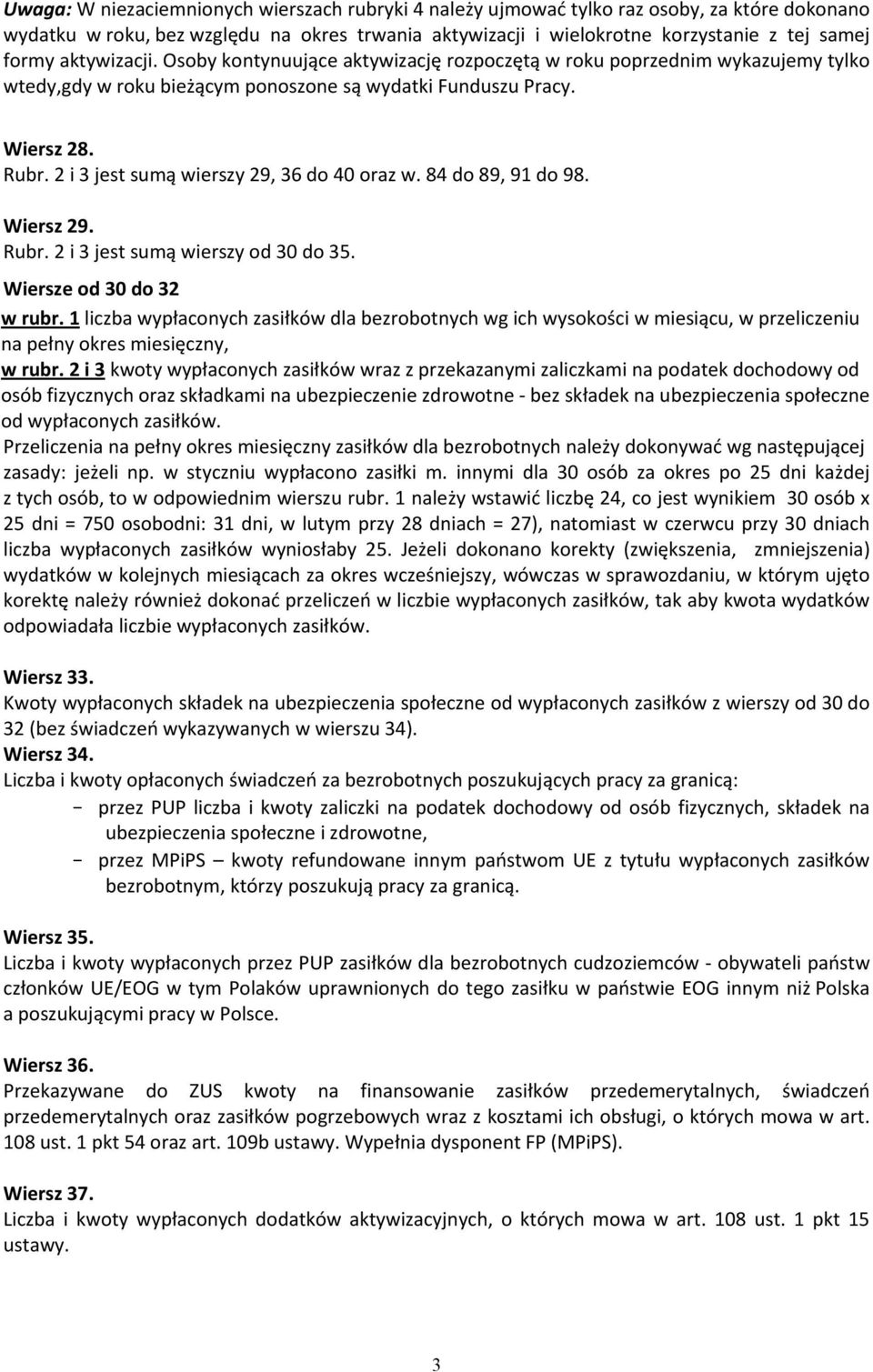 2 i 3 jest sumą wierszy 29, 36 do 40 oraz w. 84 do 89, 91 do 98. Wiersz 29. Rubr. 2 i 3 jest sumą wierszy od 30 do 35. Wiersze od 30 do 32 w rubr.