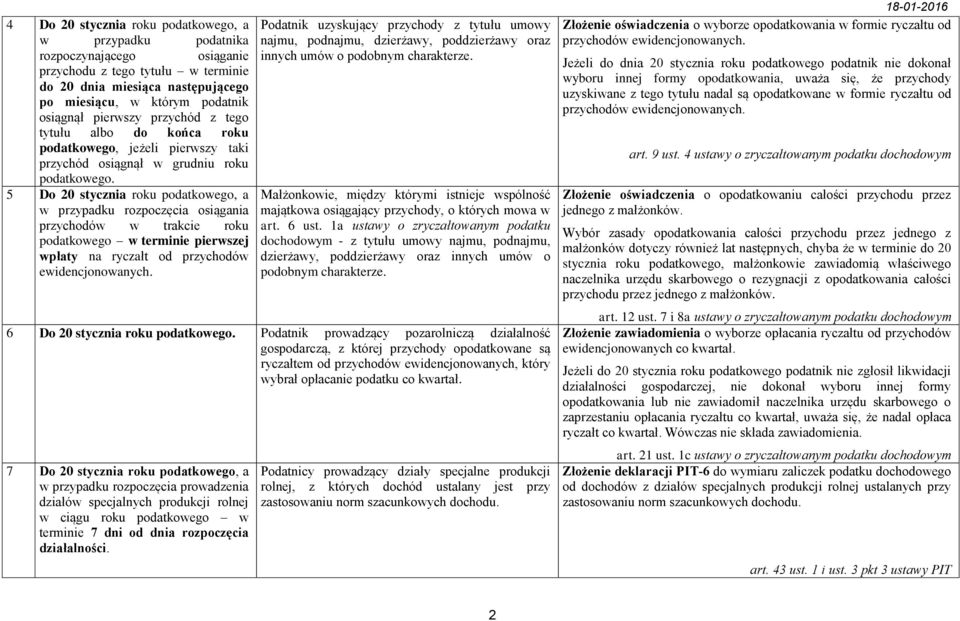 5 Do 20 stycznia roku podatkowego, a w przypadku rozpoczęcia osiągania przychodów w trakcie roku podatkowego w terminie pierwszej wpłaty na ryczałt od przychodów ewidencjonowanych.