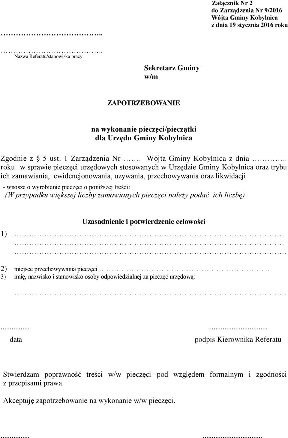 . roku w sprawie pieczęci urzędowych stosowanych w Urzędzie Gminy Kobylnica oraz trybu ich zamawiania, ewidencjonowania, używania, przechowywania oraz likwidacji - wnoszę o wyrobienie pieczęci o