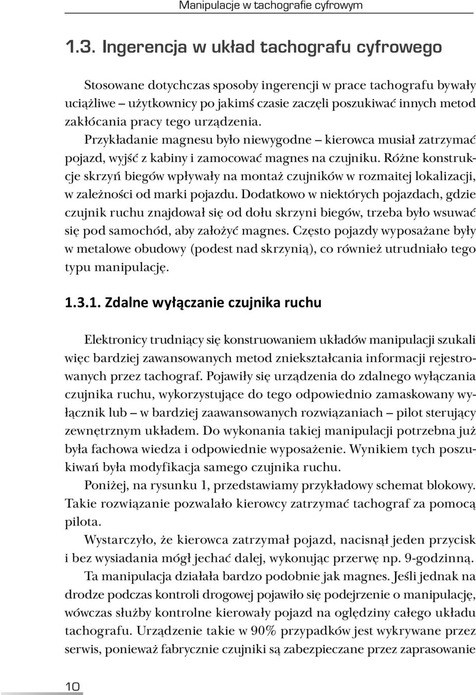 urządzenia. Przykładanie magnesu było niewygodne kierowca musiał zatrzymać pojazd, wyjść z kabiny i zamocować magnes na czujniku.