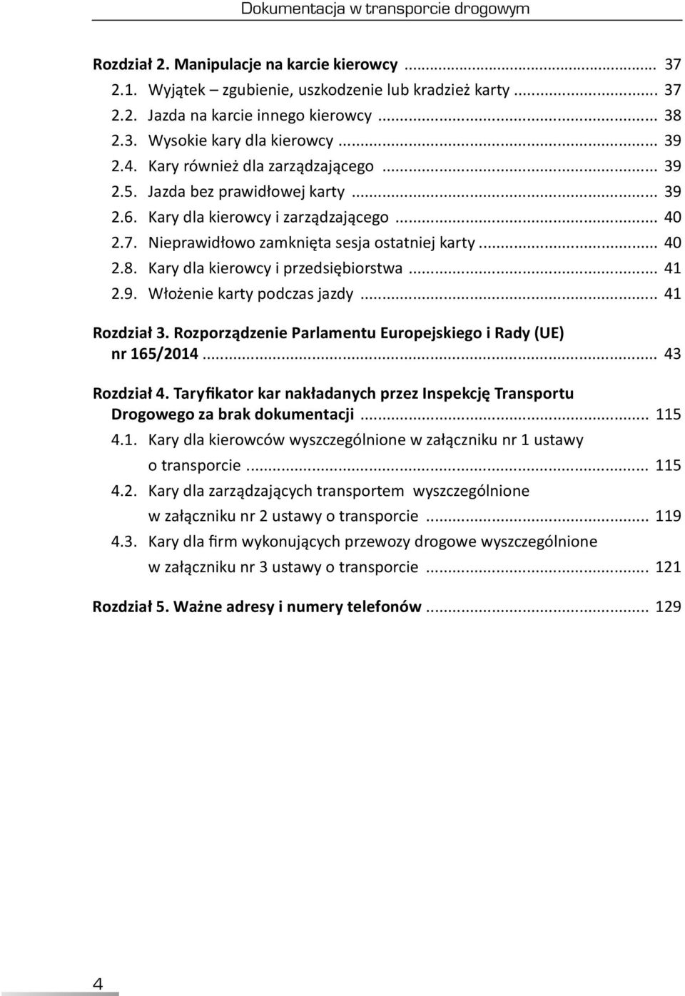 Kary dla kierowcy i przedsiębiorstwa... 41 2.9. Włożenie karty podczas jazdy... 41 Rozdział 3. Rozporządzenie Parlamentu Europejskiego i Rady (UE) nr 165/2014... 43 Rozdział 4.