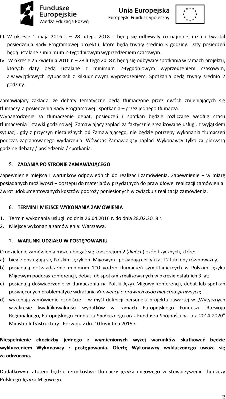 będą się odbywały spotkania w ramach projektu, których daty będą ustalane z minimum 2-tygodniowym wyprzedzeniem czasowym, a w wyjątkowych sytuacjach z kilkudniowym wyprzedzeniem.