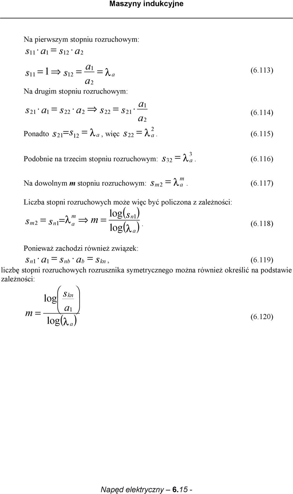 7) Liczba topni rozruchowych może więc być policzona z zależności: m m n λ m ( n ) ( ) log log λ a a. (6.