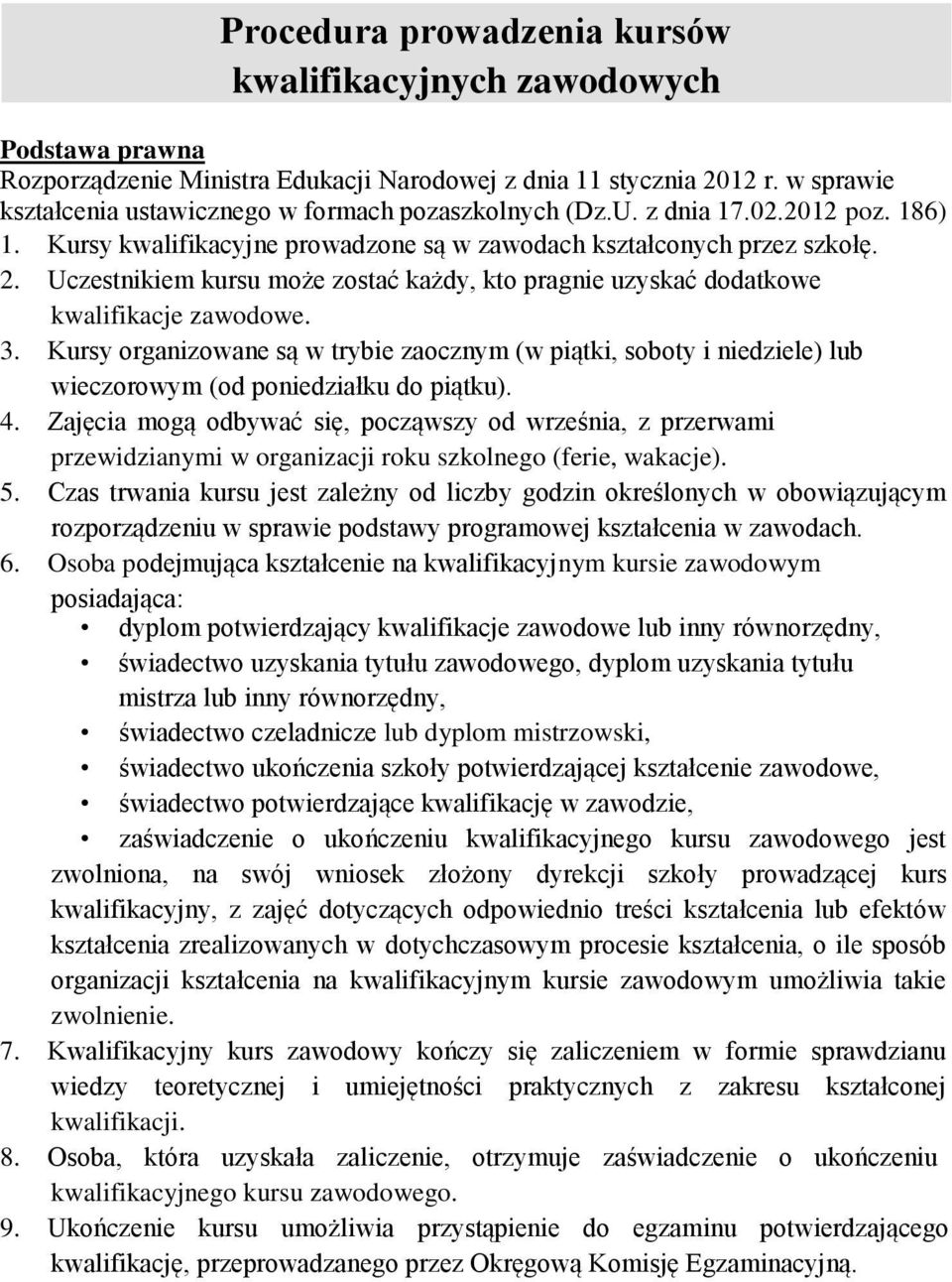 Uczestnikiem kursu może zostać każdy, kto pragnie uzyskać dodatkowe kwalifikacje zawodowe. 3.