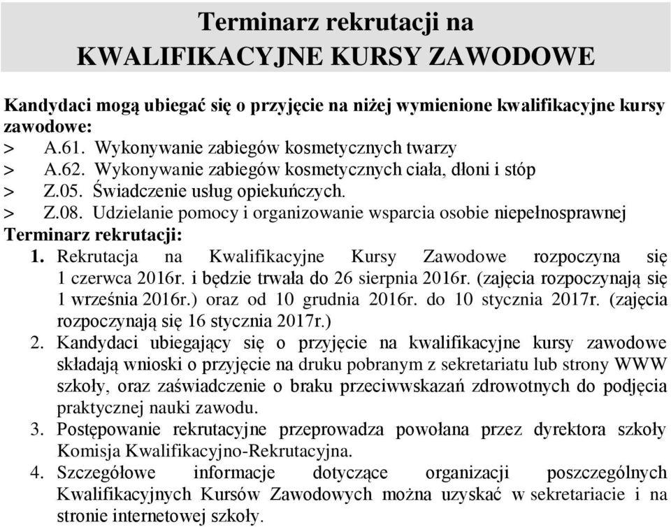 Rekrutacja na Kwalifikacyjne Kursy Zawodowe rozpoczyna się 1 czerwca 2016r. i będzie trwała do 26 sierpnia 2016r. (zajęcia rozpoczynają się 1 września 2016r.) oraz od 10 grudnia 2016r.