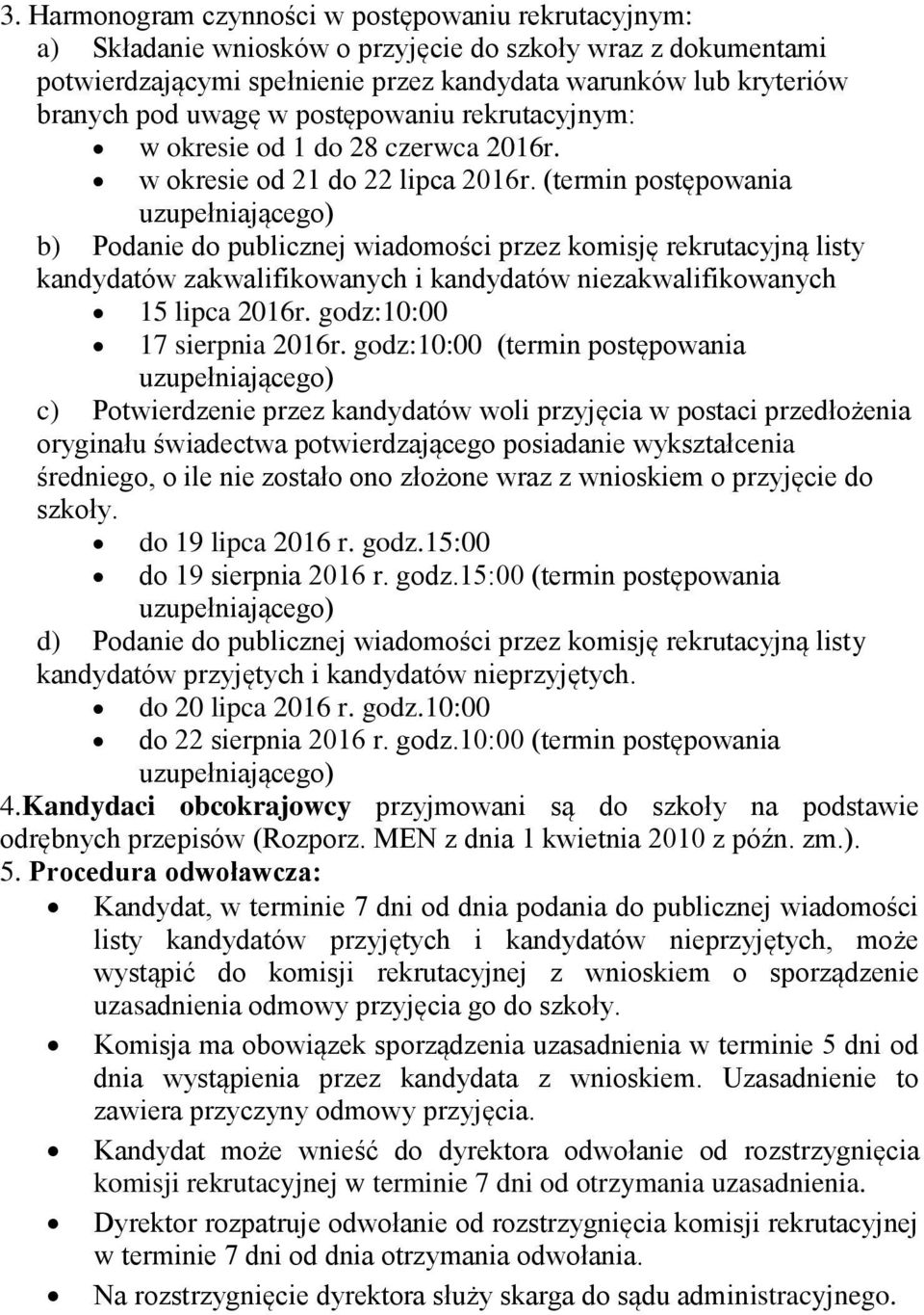 (termin postępowania uzupełniającego) b) Podanie do publicznej wiadomości przez komisję rekrutacyjną listy kandydatów zakwalifikowanych i kandydatów niezakwalifikowanych 15 lipca 2016r.