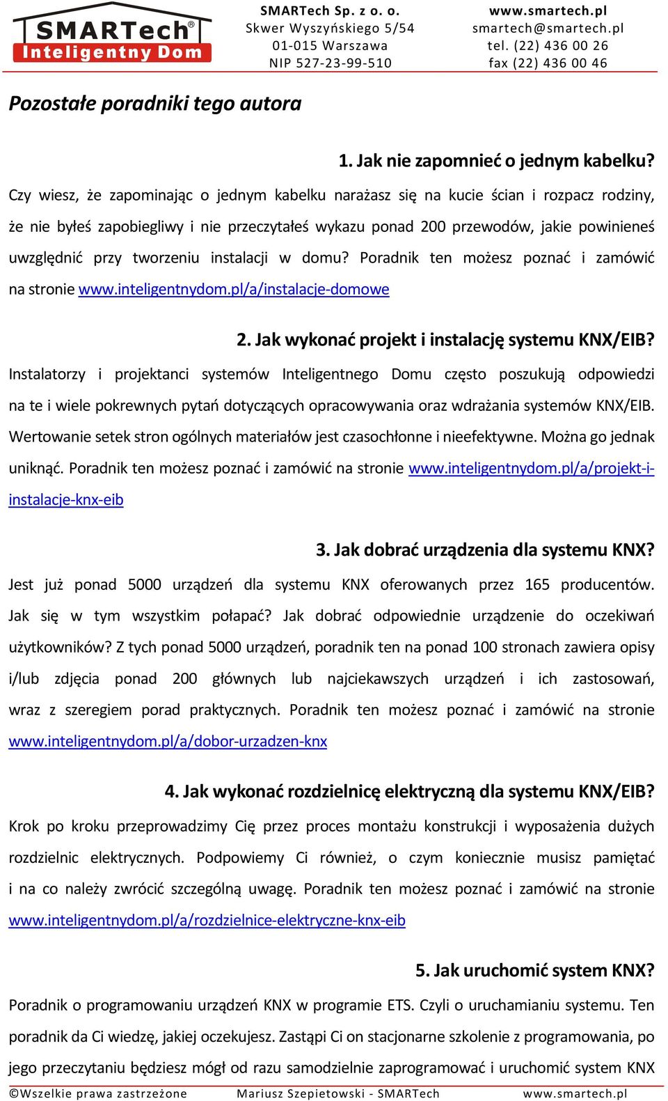 tworzeniu instalacji w domu? Poradnik ten możesz poznać i zamówić na stronie www.inteligentnydom.pl/a/instalacje-domowe 2. Jak wykonać projekt i instalację systemu KNX/EIB?