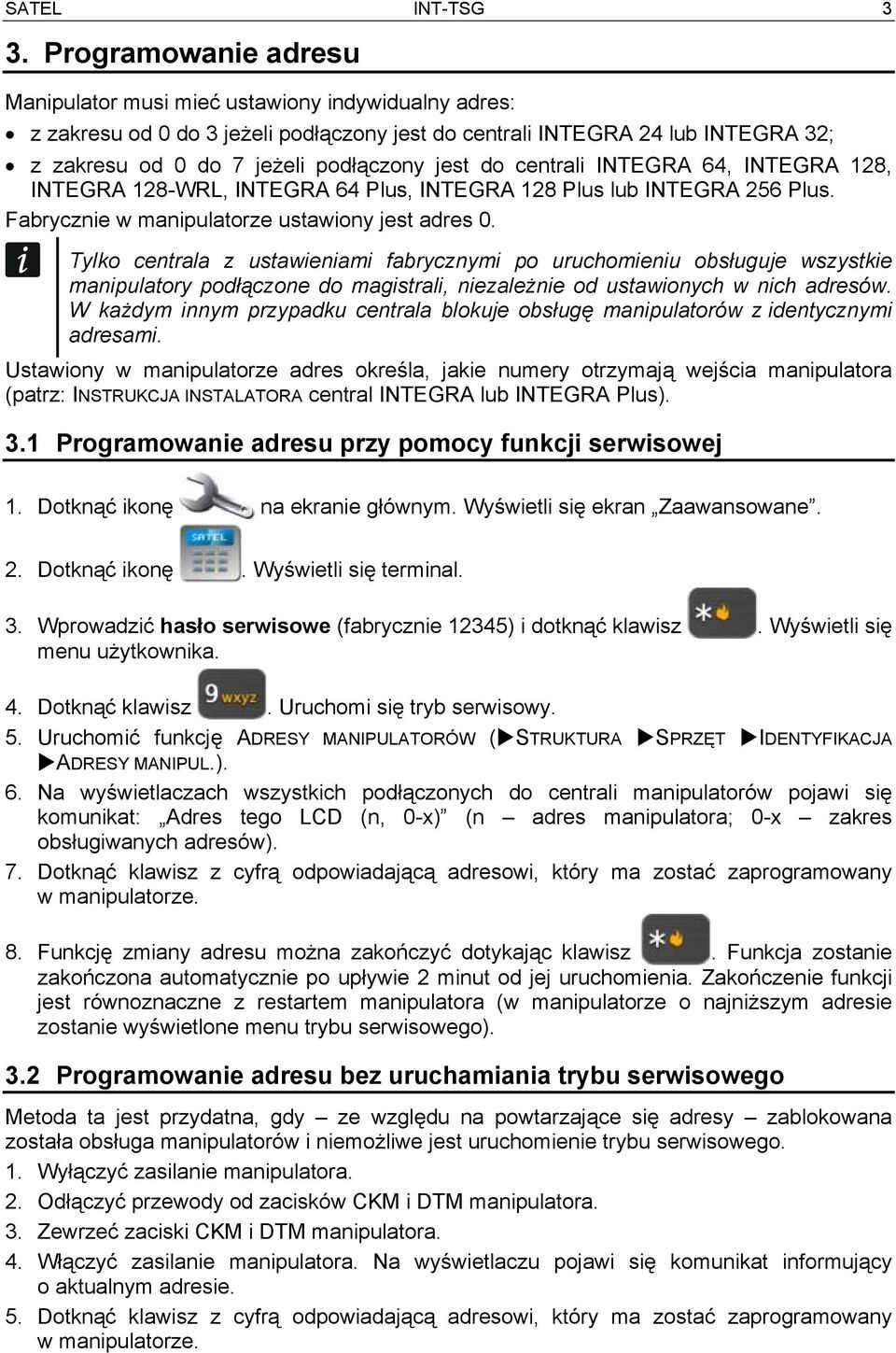 do centrali INTEGRA 64, INTEGRA 128, INTEGRA 128-WRL, INTEGRA 64 Plus, INTEGRA 128 Plus lub INTEGRA 256 Plus. Fabrycznie w manipulatorze ustawiony jest adres 0.