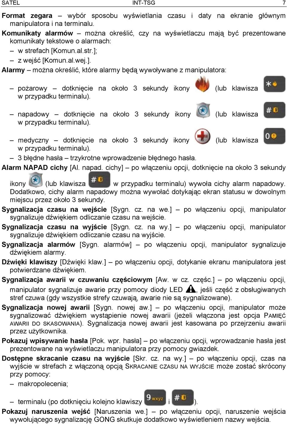 z wejść [Komun.al.wej.]. Alarmy można określić, które alarmy będą wywoływane z manipulatora: pożarowy dotknięcie na około 3 sekundy ikony (lub klawisza w przypadku terminalu).