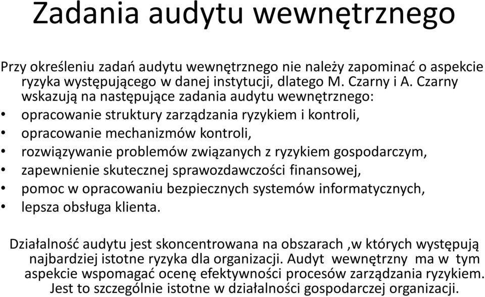 gospodarczym, zapewnienie skutecznej sprawozdawczości finansowej, pomoc w opracowaniu bezpiecznych systemów informatycznych, lepsza obsługa klienta.