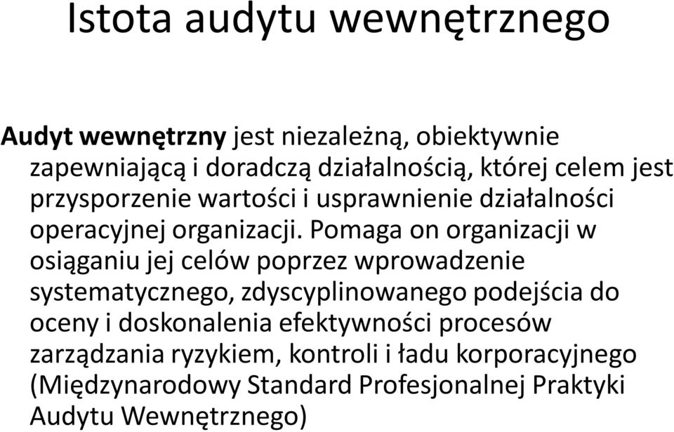 Pomaga on organizacji w osiąganiu jej celów poprzez wprowadzenie systematycznego, zdyscyplinowanego podejścia do oceny i