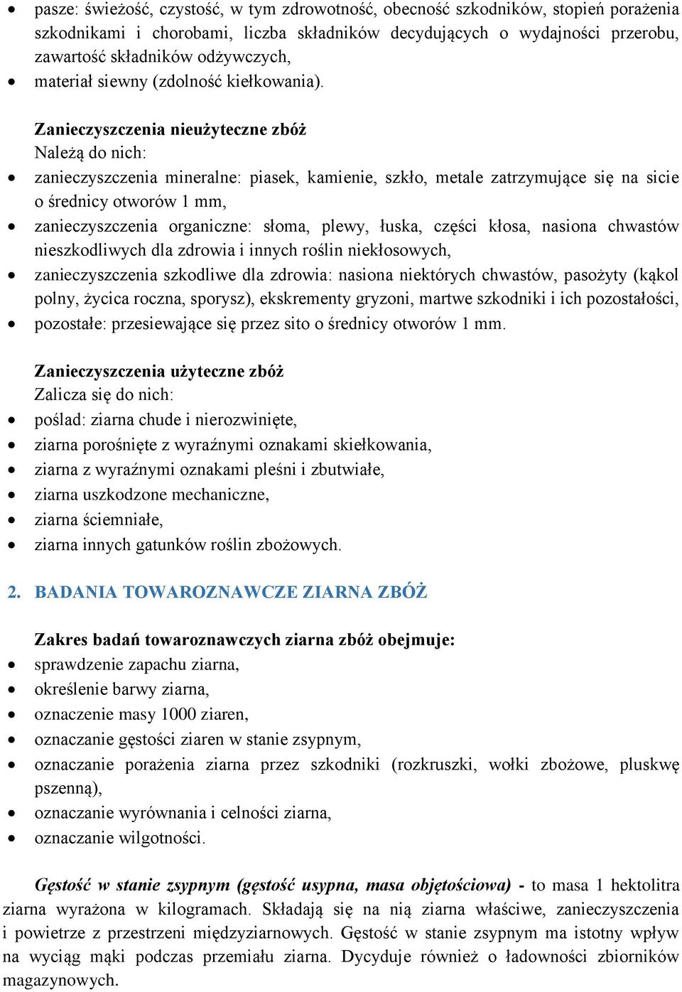 Zanieczyszczenia nieużyteczne zbóż Należą do nich: zanieczyszczenia mineralne: piasek, kamienie, szkło, metale zatrzymujące się na sicie o średnicy otworów 1 mm, zanieczyszczenia organiczne: słoma,