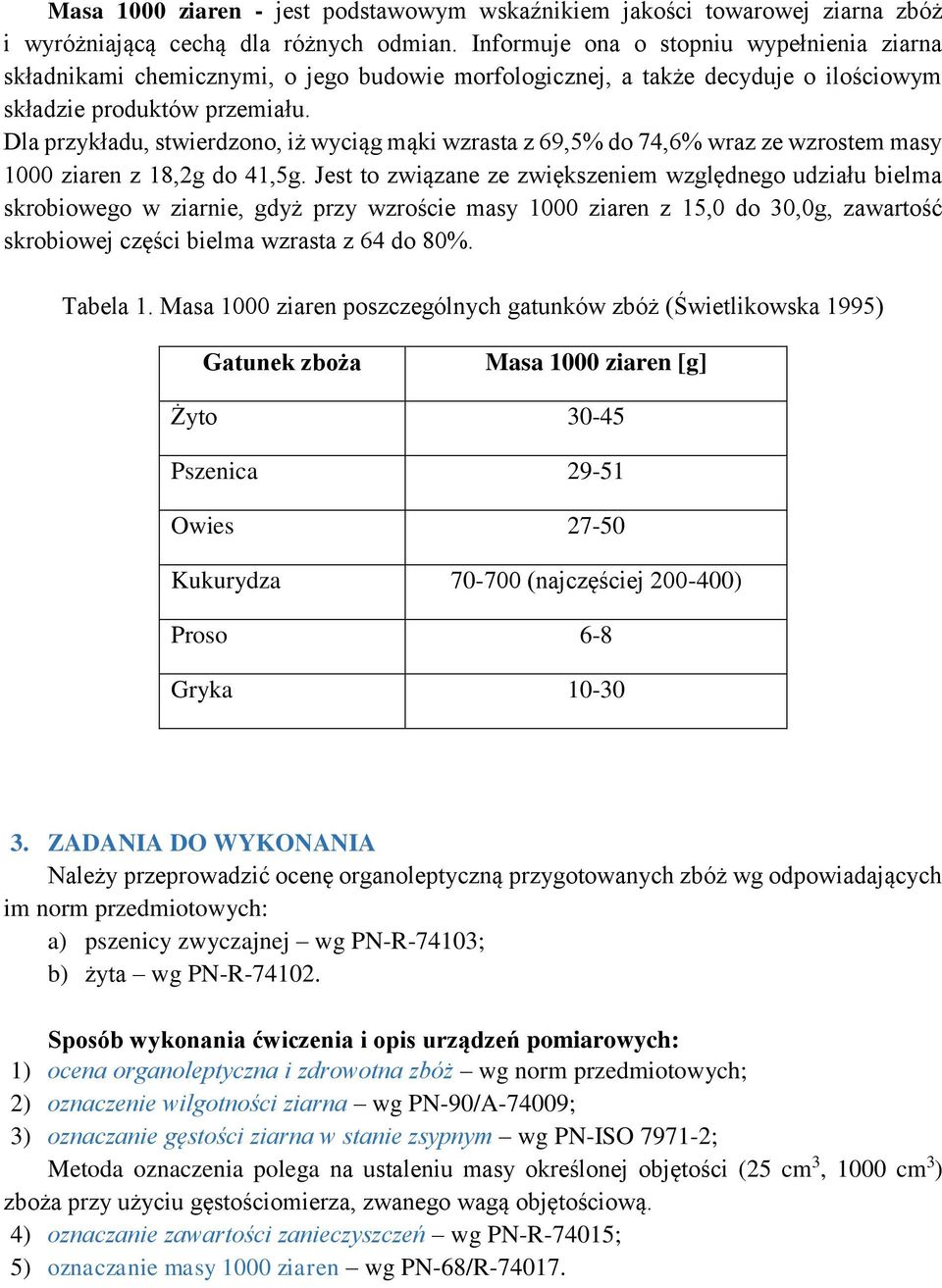 Dla przykładu, stwierdzono, iż wyciąg mąki wzrasta z 69,5% do 74,6% wraz ze wzrostem masy 1000 ziaren z 18,2g do 41,5g.