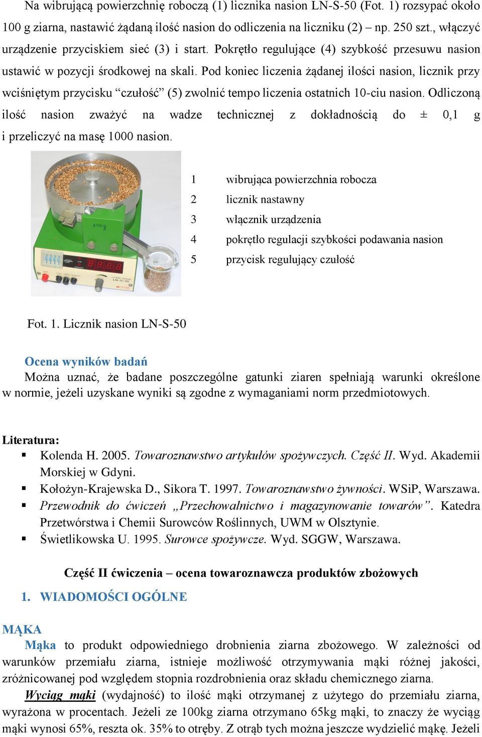 Pod koniec liczenia żądanej ilości nasion, licznik przy wciśniętym przycisku czułość (5) zwolnić tempo liczenia ostatnich 10-ciu nasion.