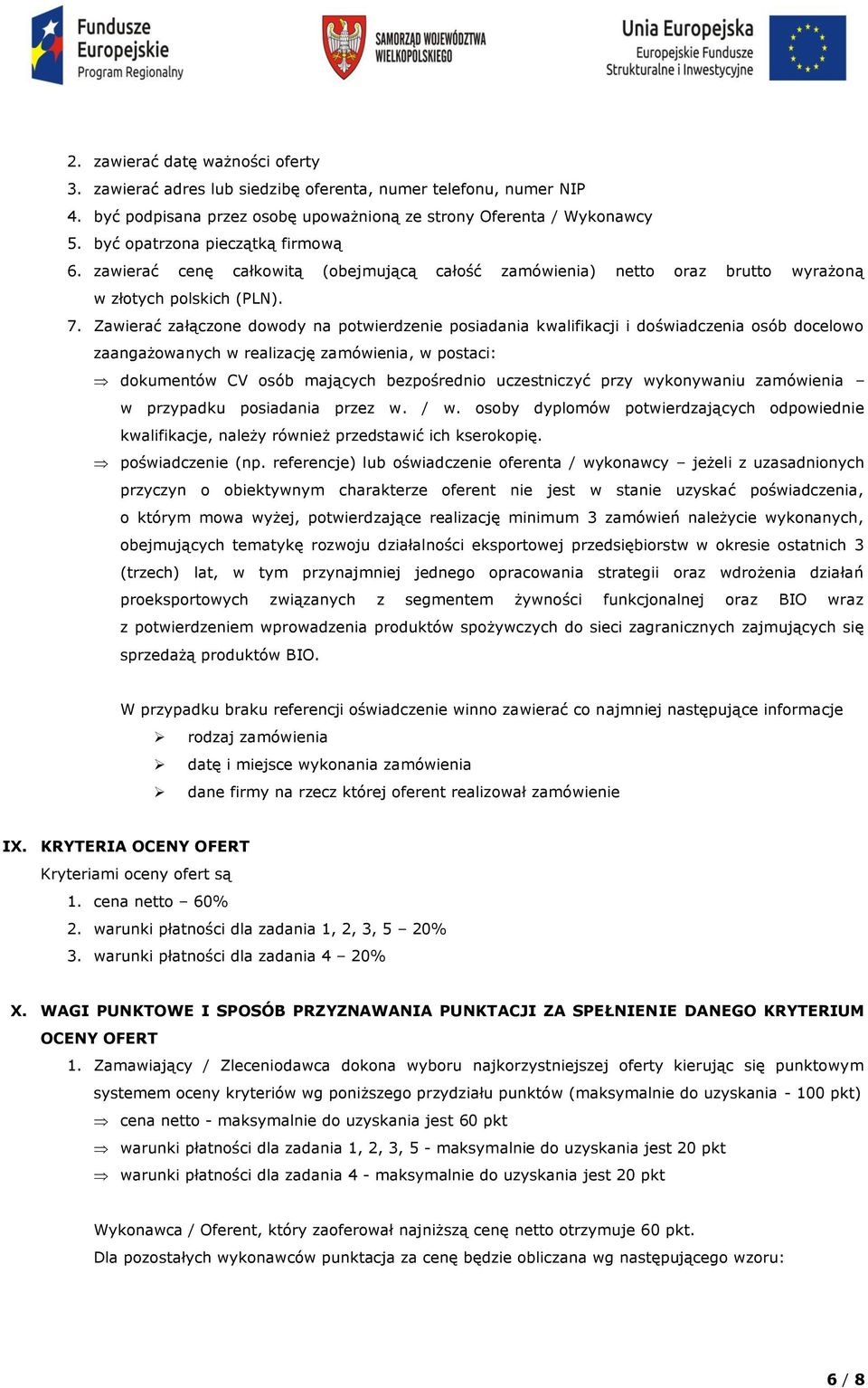 Zawierać załączone dowody na potwierdzenie posiadania kwalifikacji i doświadczenia osób docelowo zaangażowanych w realizację zamówienia, w postaci: dokumentów CV osób mających bezpośrednio