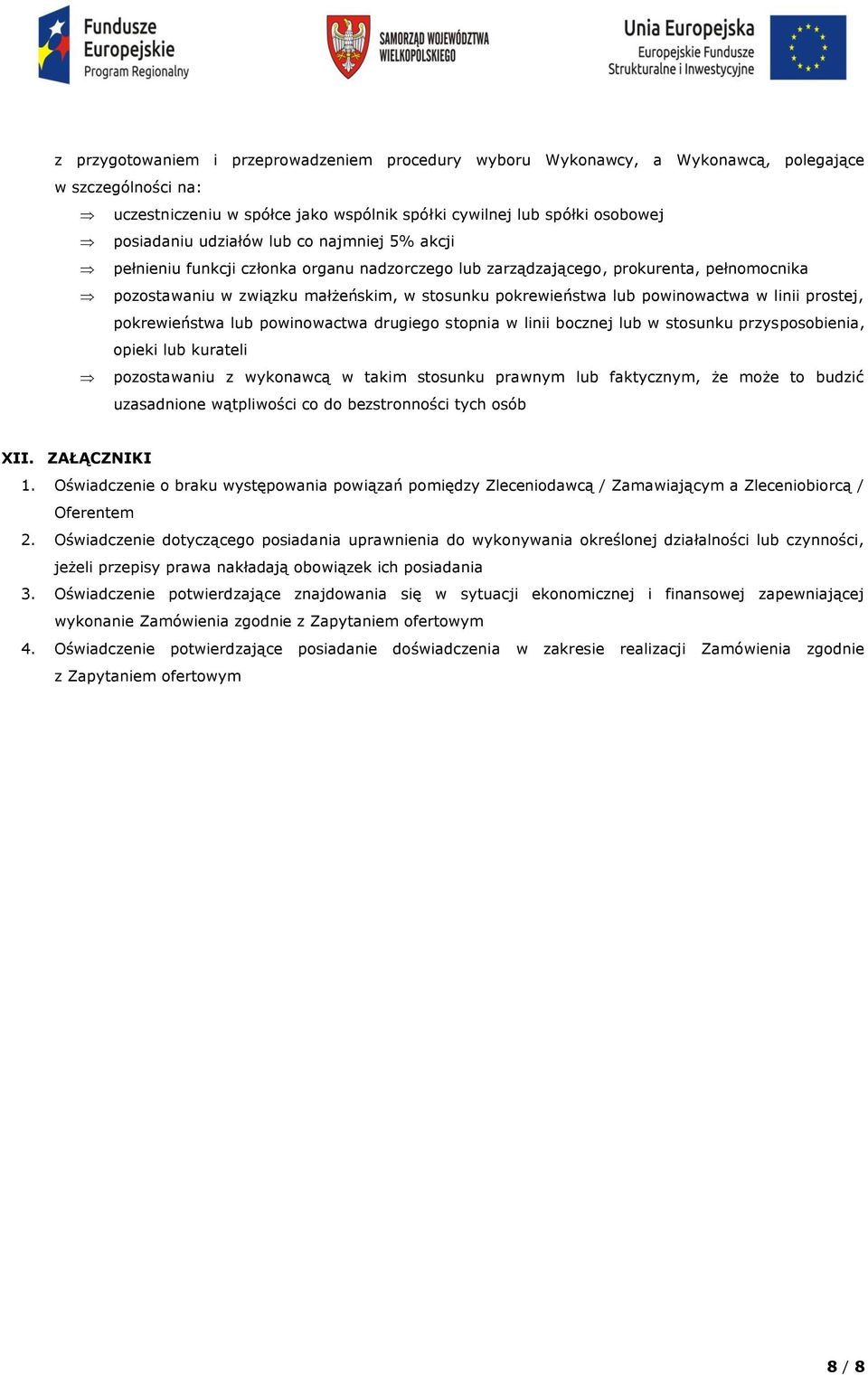 powinowactwa w linii prostej, pokrewieństwa lub powinowactwa drugiego stopnia w linii bocznej lub w stosunku przysposobienia, opieki lub kurateli pozostawaniu z wykonawcą w takim stosunku prawnym lub