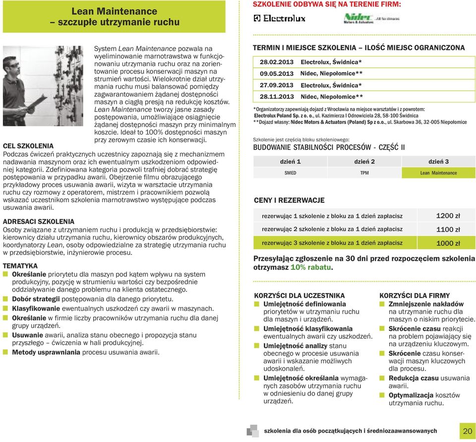 Lean Maintenance tworzy jasne zasady postępowania, umożliwiające osiągnięcie żądanej dostępności maszyn przy minimalnym koszcie. Ideał to 100% dostępności maszyn przy zerowym czasie ich konserwacji.