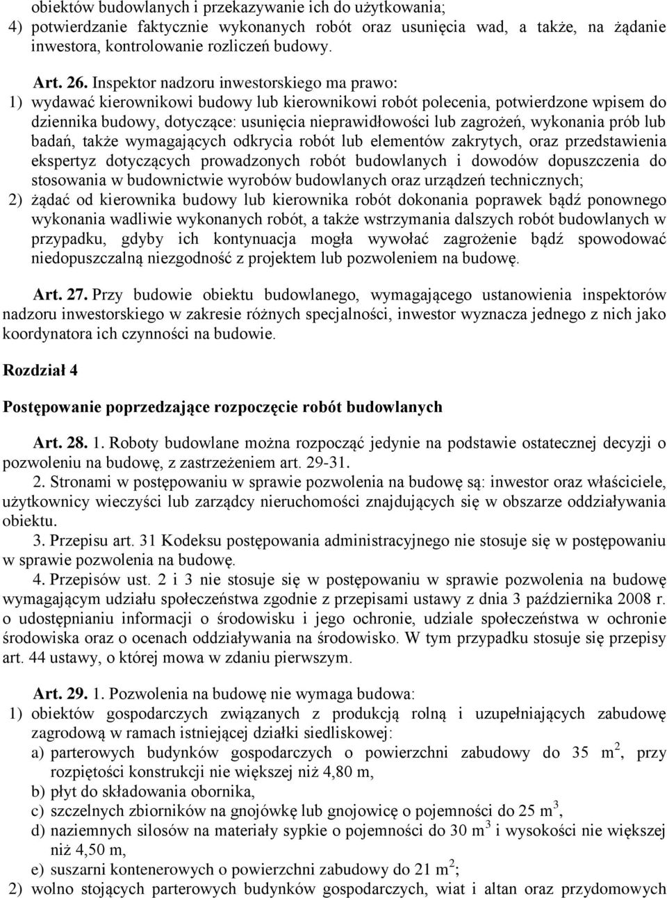 zagrożeń, wykonania prób lub badań, także wymagających odkrycia robót lub elementów zakrytych, oraz przedstawienia ekspertyz dotyczących prowadzonych robót budowlanych i dowodów dopuszczenia do