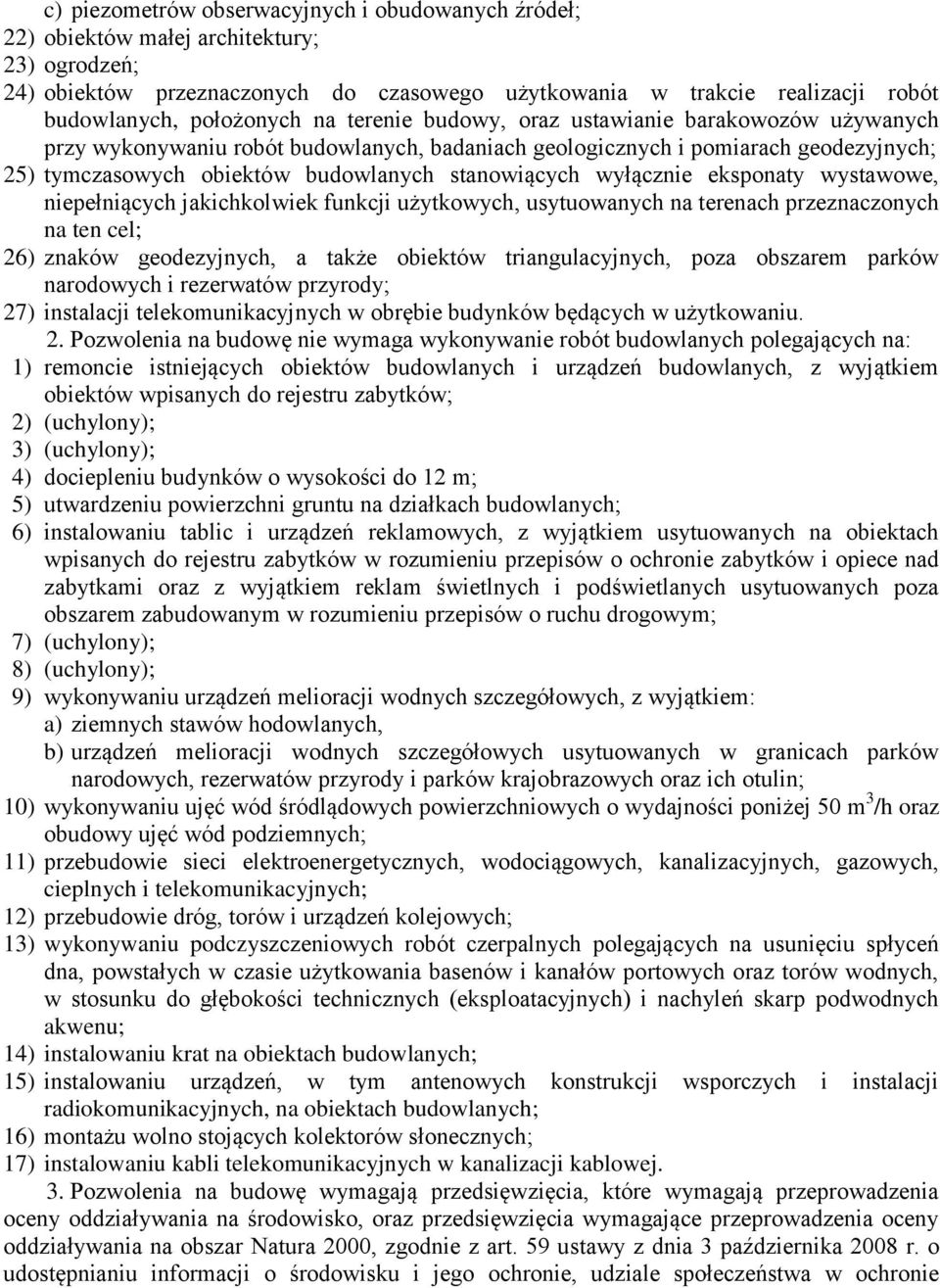 stanowiących wyłącznie eksponaty wystawowe, niepełniących jakichkolwiek funkcji użytkowych, usytuowanych na terenach przeznaczonych na ten cel; 26) znaków geodezyjnych, a także obiektów