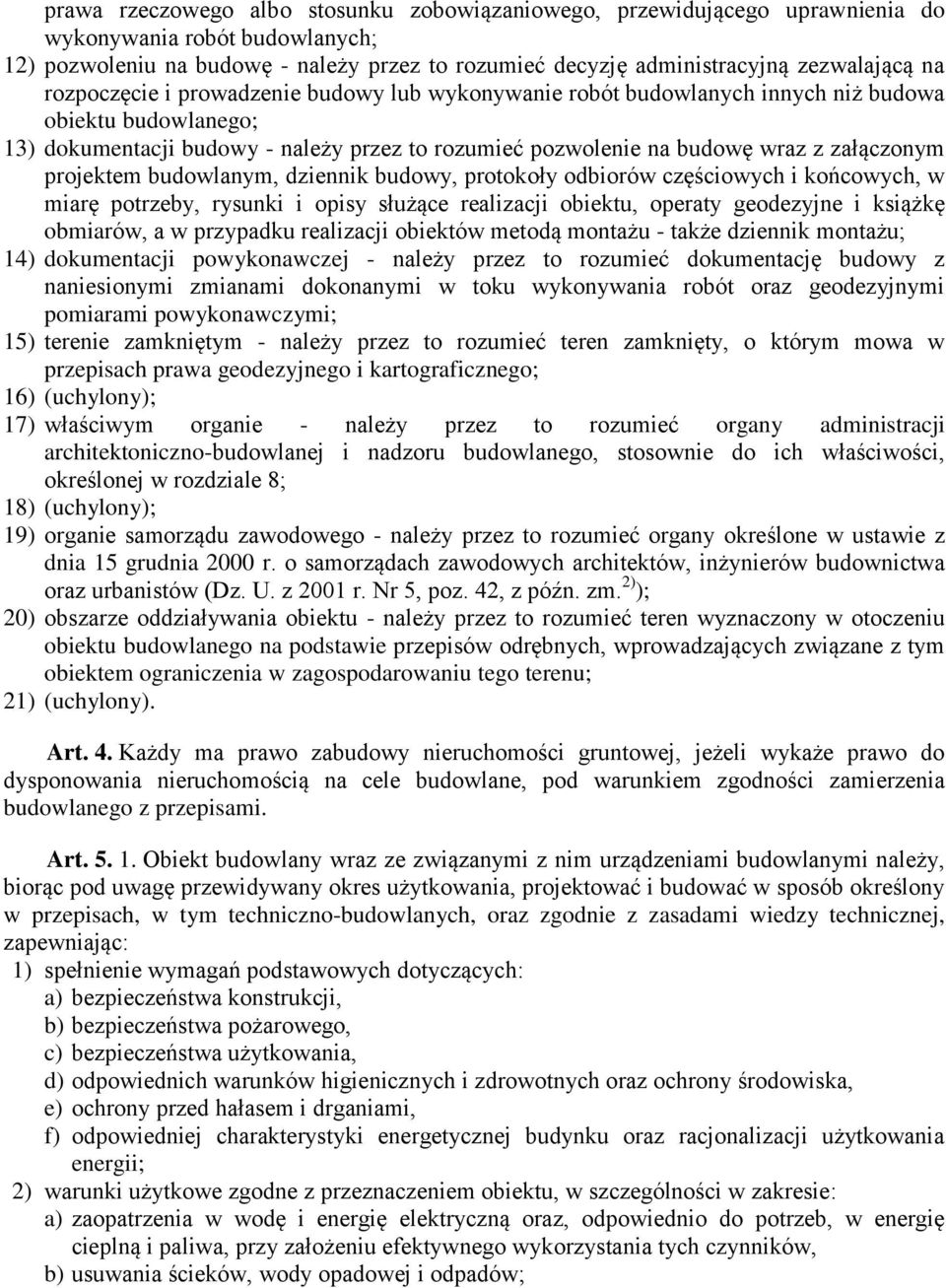 projektem budowlanym, dziennik budowy, protokoły odbiorów częściowych i końcowych, w miarę potrzeby, rysunki i opisy służące realizacji obiektu, operaty geodezyjne i książkę obmiarów, a w przypadku