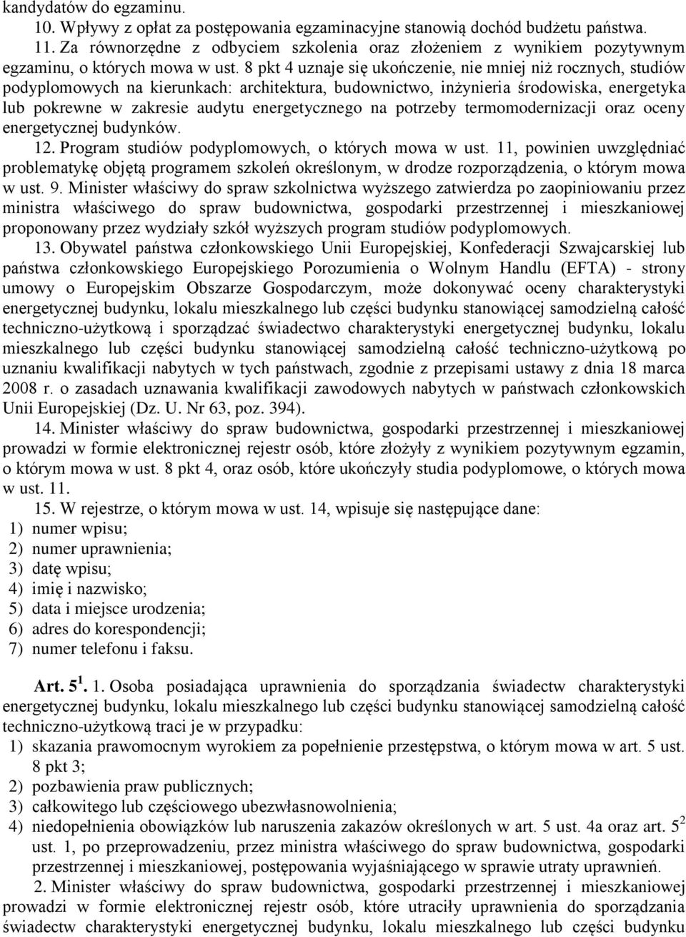 8 pkt 4 uznaje się ukończenie, nie mniej niż rocznych, studiów podyplomowych na kierunkach: architektura, budownictwo, inżynieria środowiska, energetyka lub pokrewne w zakresie audytu energetycznego