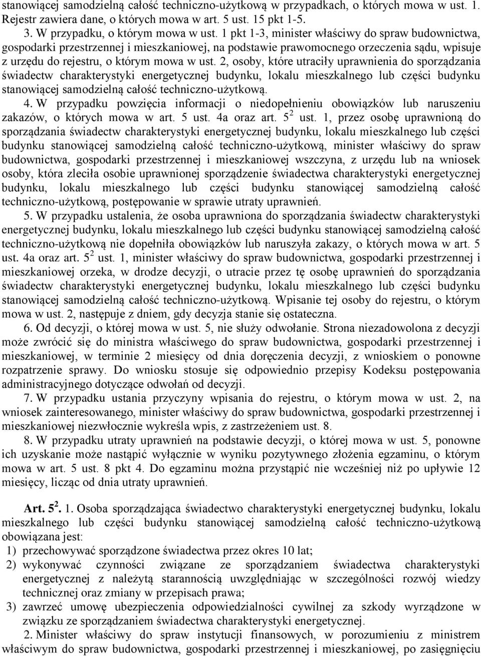 2, osoby, które utraciły uprawnienia do sporządzania świadectw charakterystyki energetycznej budynku, lokalu mieszkalnego lub części budynku stanowiącej samodzielną całość techniczno-użytkową. 4.