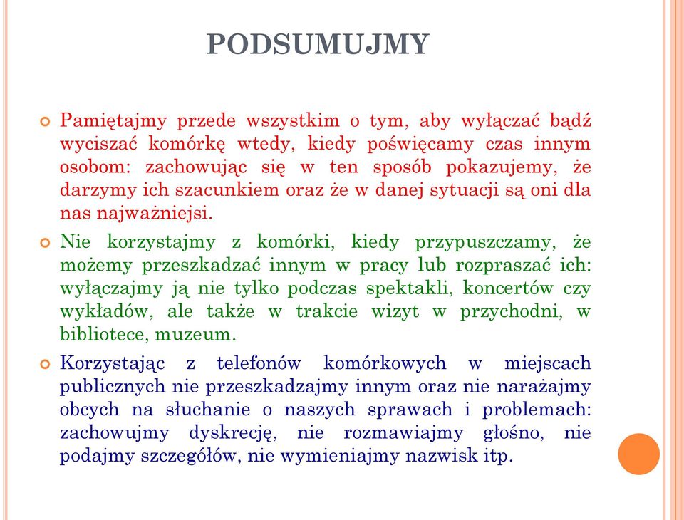 Nie korzystajmy z komórki, kiedy przypuszczamy, że możemy przeszkadzać innym w pracy lub rozpraszać ich: wyłączajmy ją nie tylko podczas spektakli, koncertów czy wykładów, ale także w