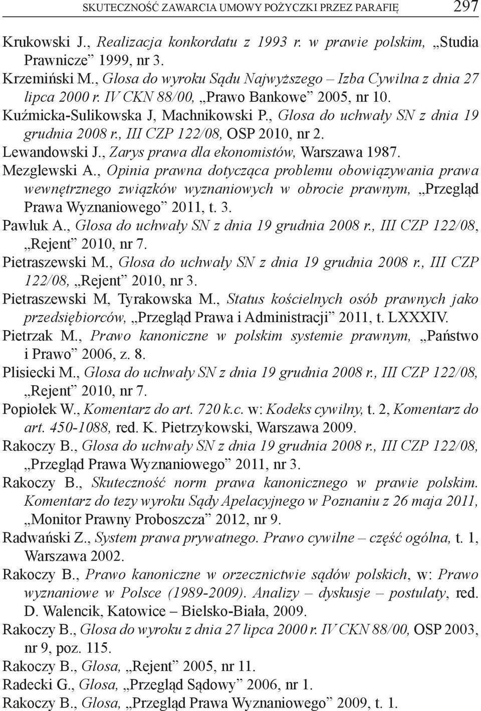 , III CZP 122/08, OSP 2010, nr 2. Lewandowski J., Zarys prawa dla ekonomistów, Warszawa 1987. Mezglewski A.