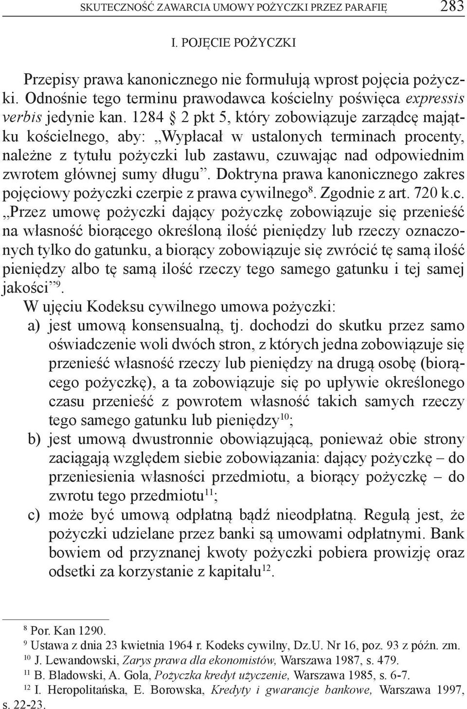 1284 2 pkt 5, który zobowiązuje zarządcę majątku kościelnego, aby: Wypłacał w ustalonych terminach procenty, należne z tytułu pożyczki lub zastawu, czuwając nad odpowiednim zwrotem głównej sumy długu.